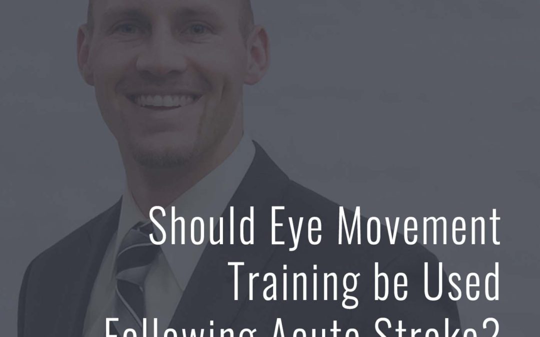 Should Eye Movement Training be Used Following Acute Stroke?