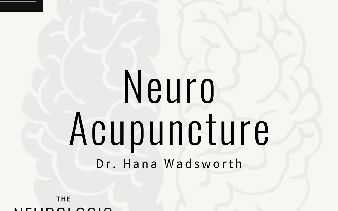 Neuro Acupuncture – Dr. Hana Wadsworth