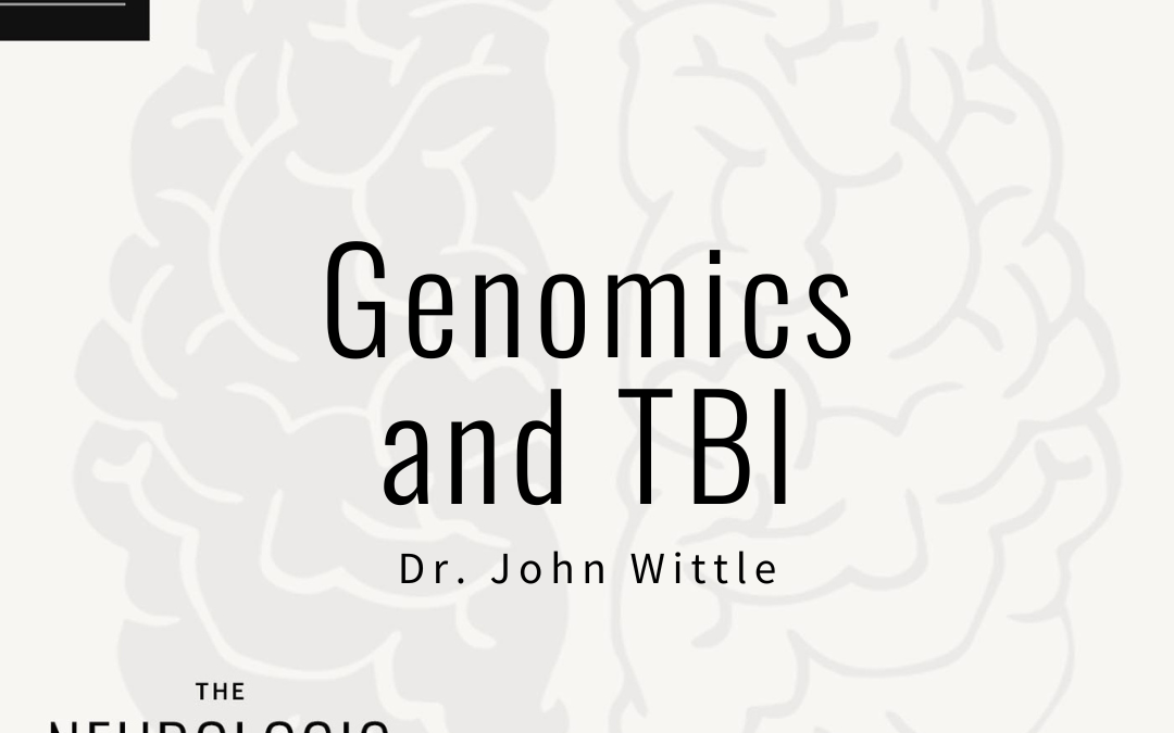 Genomics and TBI – Dr. John Wittle