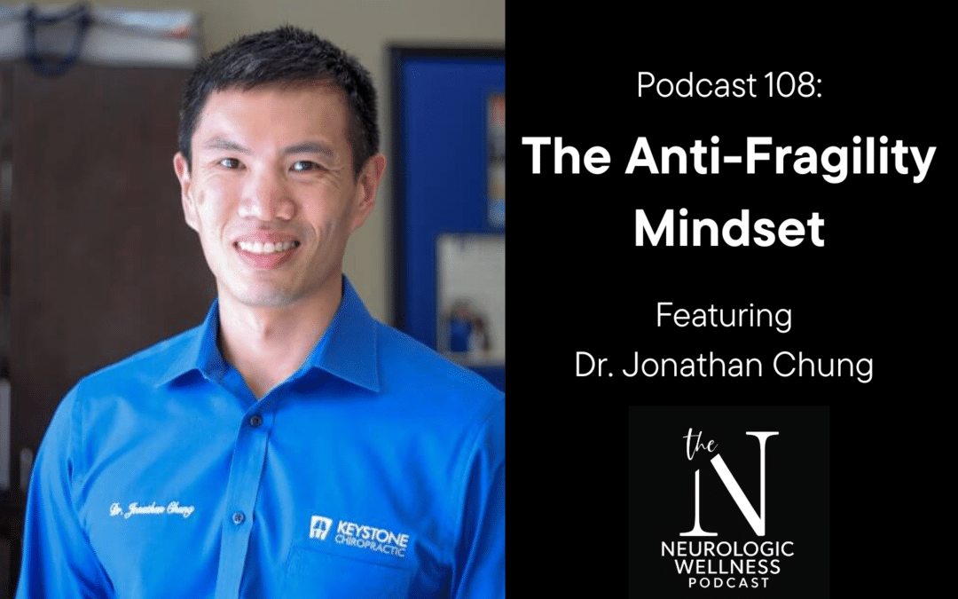 Episode 108: The Anti-Fragility Mindset With Dr. Jonathan Chung