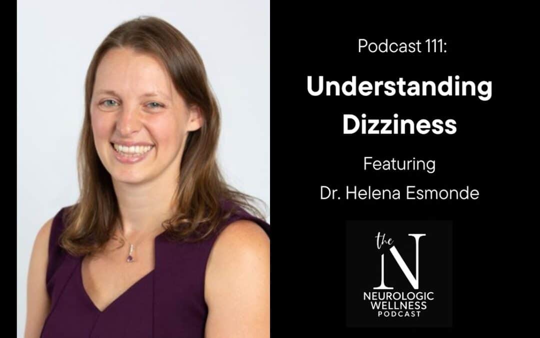Episode 111: Understanding Dizziness with Dr. Helena Esmonde