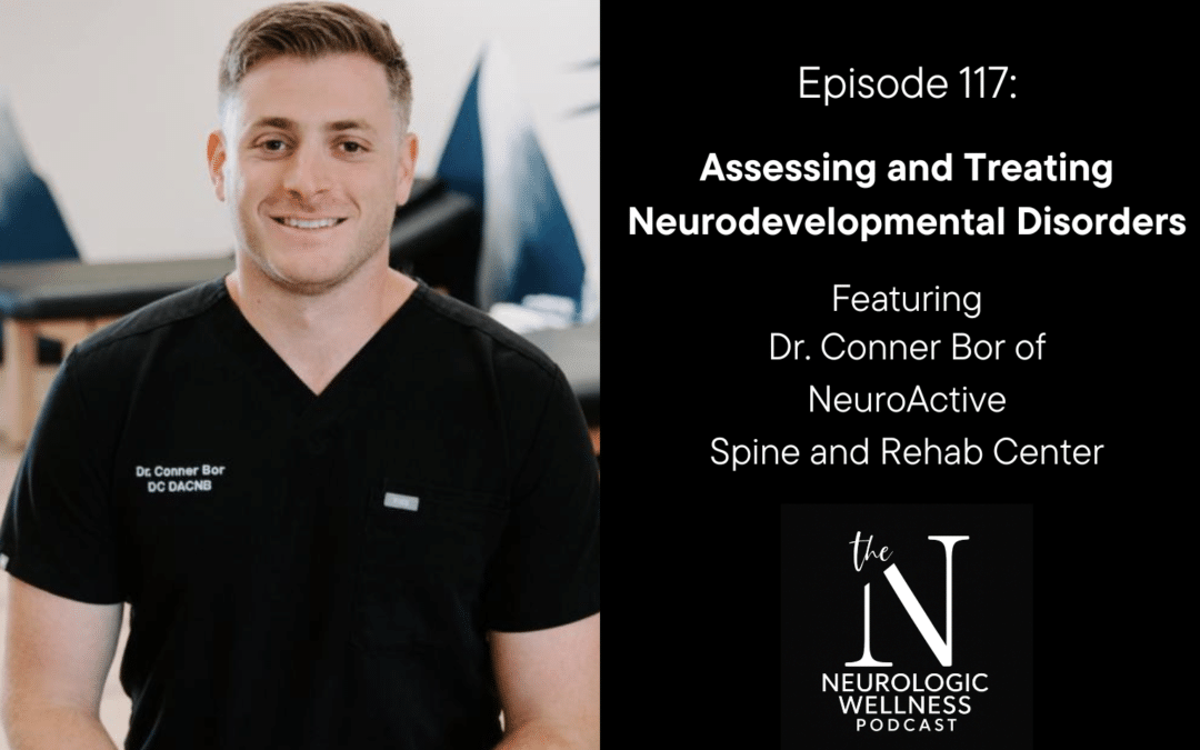 Episode 117: Assessing and Treating Neurodevelopmental Disorders with Dr. Conner Bor