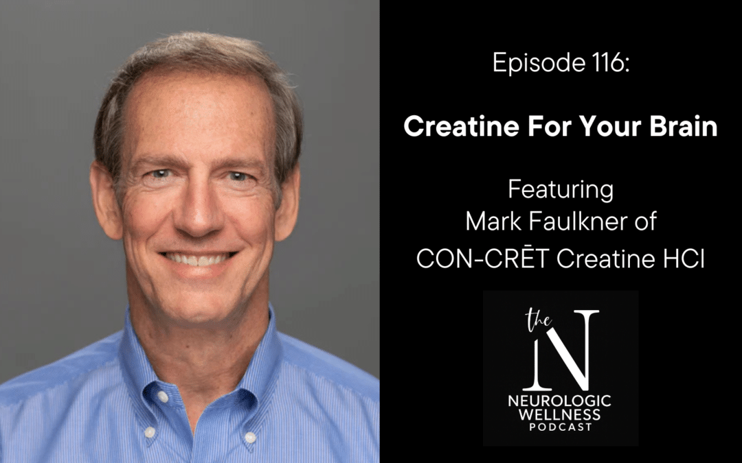 Episode 116: Creatine For Your Brain with Mark Faulkner of CON-CRĒT Creatine HCl