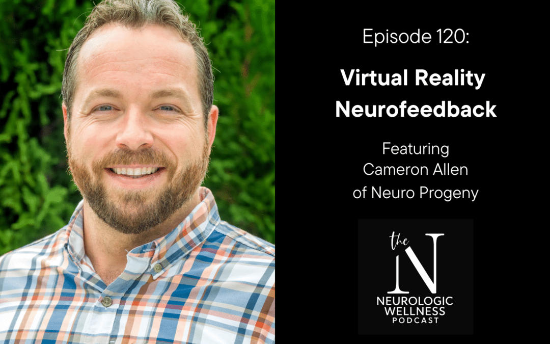 Episode 120: Virtual Reality Neurofeedback with Cameron Allen of Neuro Progeny